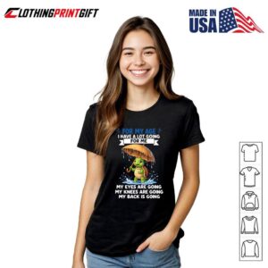 For My Age I Have A Lot Going For Me Funny Turtle Aging Humor 3