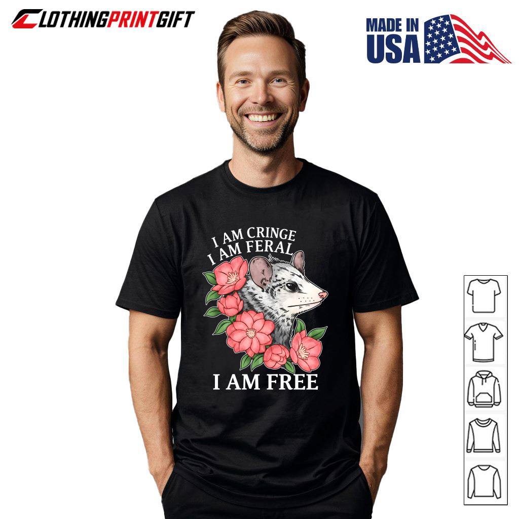 I Am Cringe I Am Feral I Am Free Opossum Floral Humor T-Shirt I Am Cringe I Am Feral I Am Free Opossum Floral Humor T-Shirt