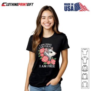 I Am Cringe I Am Feral I Am Free Opossum Floral Humor T-Shirt 2 I Am Cringe I Am Feral I Am Free Opossum Floral Humor 3