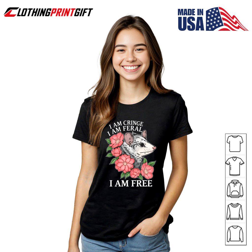 I Am Cringe I Am Feral I Am Free Opossum Floral Humor T-Shirt I Am Cringe I Am Feral I Am Free Opossum Floral Humor T-Shirt